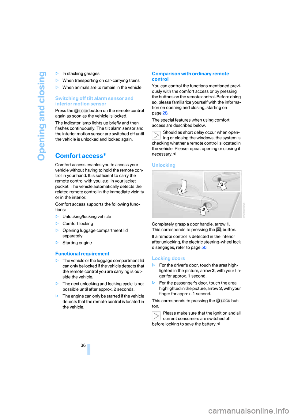 BMW M6 COUPE 2006 E63 Owners Manual Opening and closing
36 >In stacking garages
>When transporting on car-carrying trains
>When animals are to remain in the vehicle
Switching off tilt alarm sensor and 
interior motion sensor
Press the  