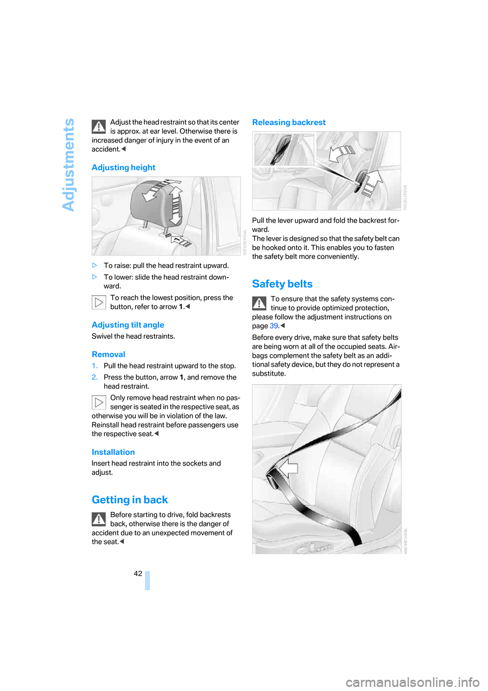 BMW M6 COUPE 2006 E63 Service Manual Adjustments
42 Adjust the head restraint so that its center
is approx. at ear level. Otherwise there is
increased danger of injury in the event of an
accident.<
Adjusting height
>To raise: pull the BMW M6 COUPE 2006 E63 Service Manual Adjustments
42 Adjust the head restraint so that its center
is approx. at ear level. Otherwise there is
increased danger of injury in the event of an
accident.<
Adjusting height
>To raise: pull the