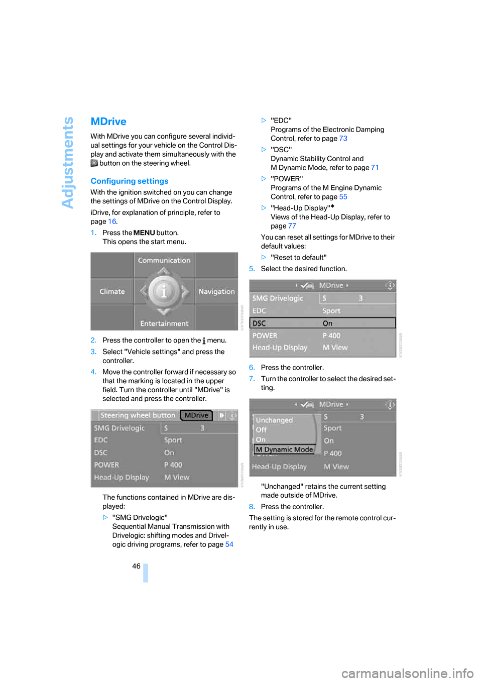 BMW M6 COUPE 2006 E63 Service Manual Adjustments
46
MDrive
With MDrive you can configure several individ-
ual settings for your vehicle on the Control Dis-
play and activate them simultaneously with the
button on the steering wheel.
Con BMW M6 COUPE 2006 E63 Service Manual Adjustments
46
MDrive
With MDrive you can configure several individ-
ual settings for your vehicle on the Control Dis-
play and activate them simultaneously with the
button on the steering wheel.
Con