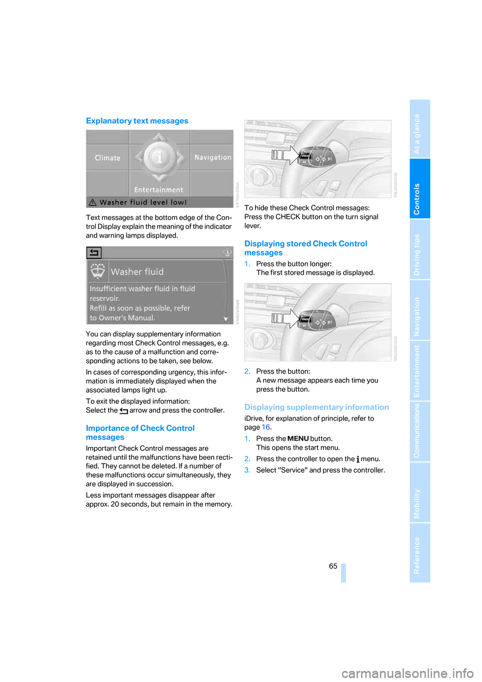 BMW M6 COUPE 2006 E63 Owners Manual Controls
 65Reference
At a glance
Driving tips
Communications
Navigation
Entertainment
Mobility
Explanatory text messages
Text messages at the bottom edge of the Con-
trol Display explain the meaning 