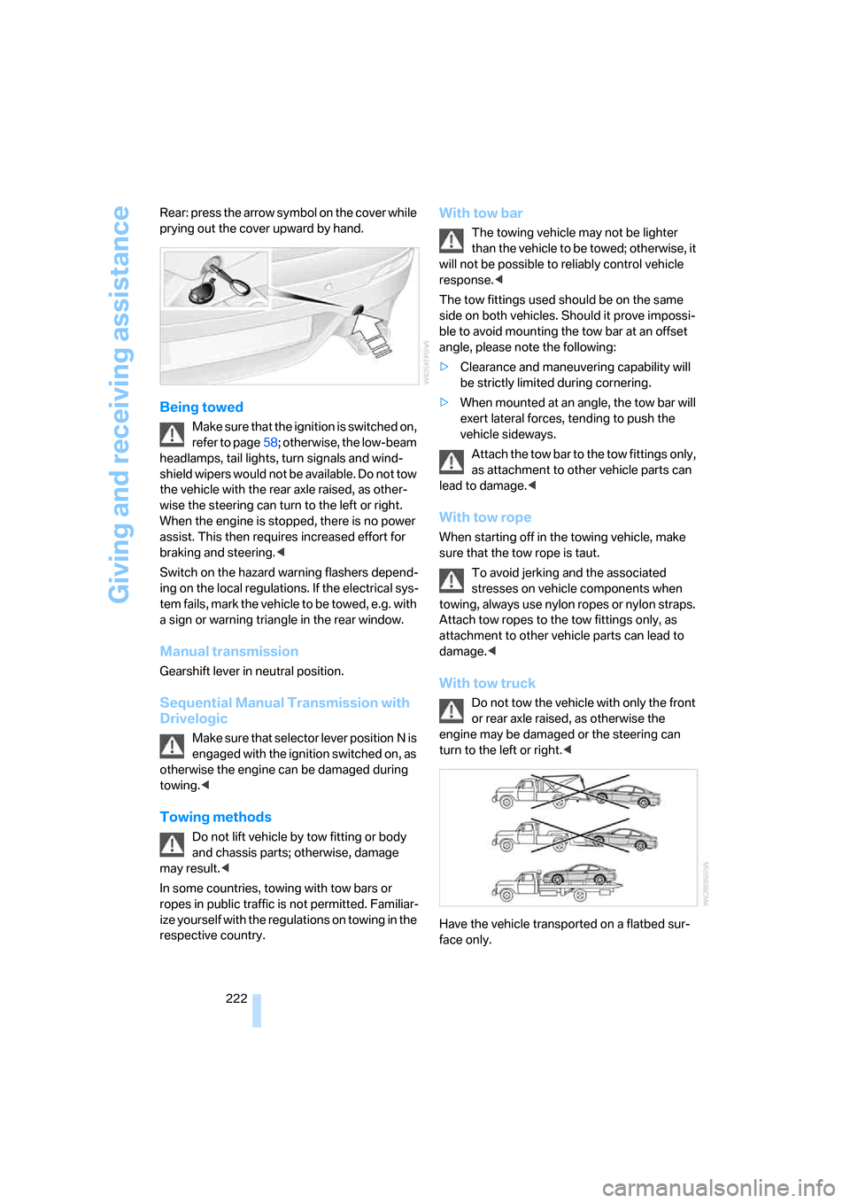 BMW M6 COUPE 2007 E63 Owners Manual Giving and receiving assistance
222 Rear: press the arrow symbol on the cover while 
prying out the cover upward by hand.
Being towed
Make sure that the ignition is switched on, 
refer to page58; othe