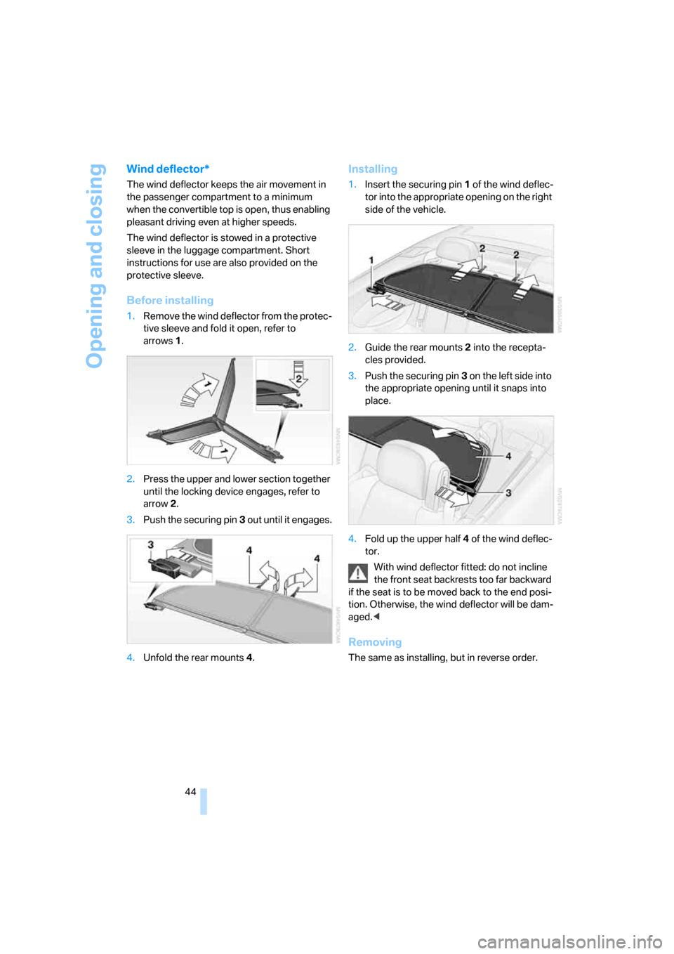 BMW M6 COUPE 2007 E63 Service Manual Opening and closing
44
Wind deflector*
The wind deflector keeps the air movement in
the passenger compartment to a minimum
when the convertible top is open, thus enabling
pleasant driving even at h BMW M6 COUPE 2007 E63 Service Manual Opening and closing
44
Wind deflector*
The wind deflector keeps the air movement in
the passenger compartment to a minimum
when the convertible top is open, thus enabling
pleasant driving even at h