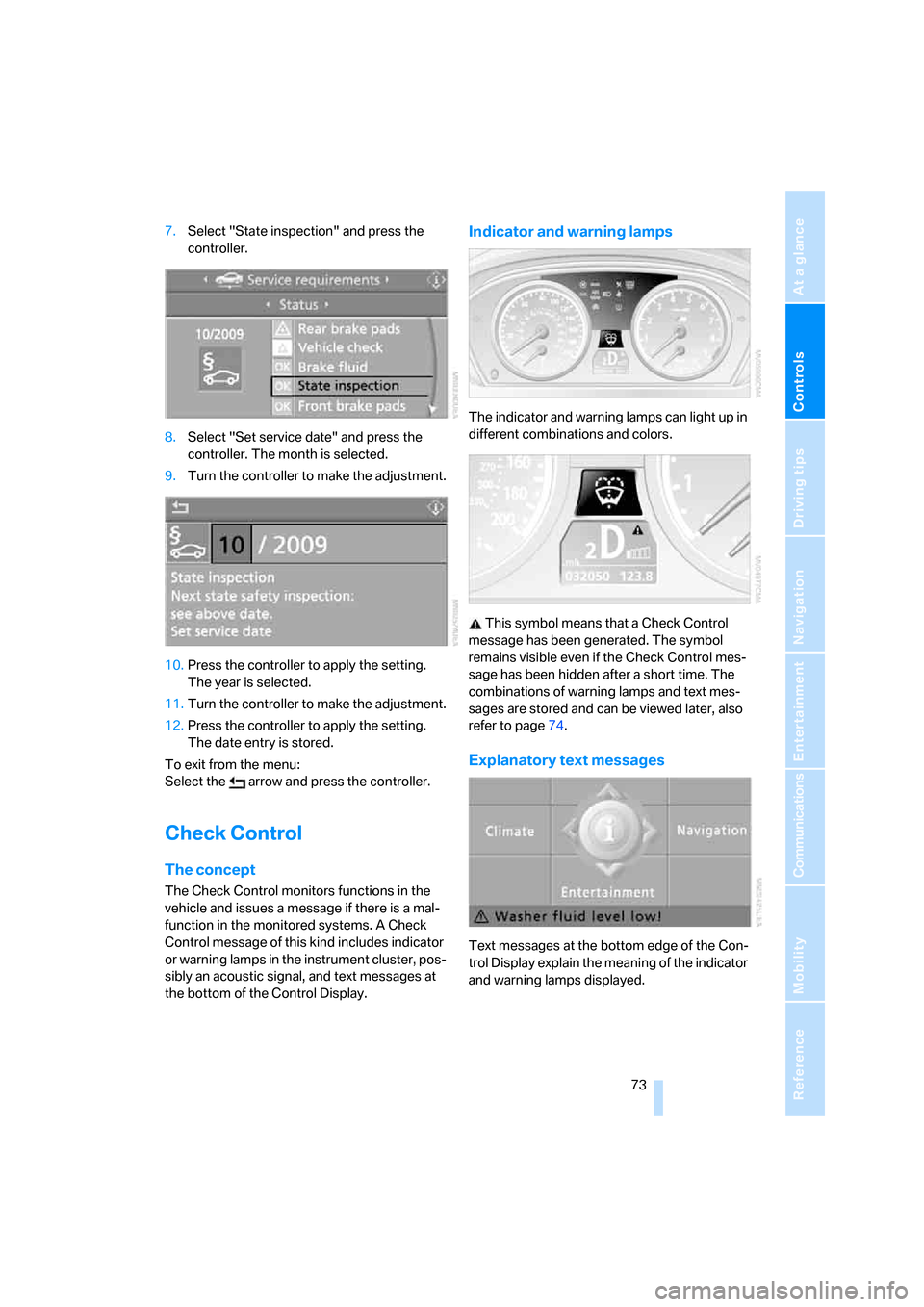 BMW M6 COUPE 2007 E63 Owners Manual Controls
 73Reference
At a glance
Driving tips
Communications
Navigation
Entertainment
Mobility
7.Select "State inspection" and press the 
controller.
8.Select "Set service date" and press the 
contro