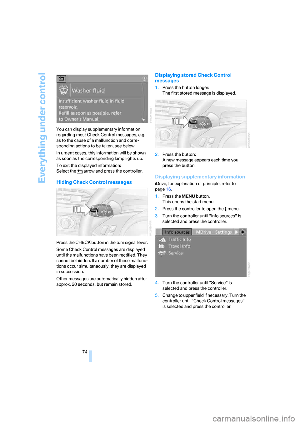 BMW M6 COUPE 2007 E63 Manual PDF Everything under control
74 You can display supplementary information
regarding most Check Control messages, e.g.
as to the cause of a malfunction and corre-
sponding actions to be taken, see below. BMW M6 COUPE 2007 E63 Manual PDF Everything under control
74 You can display supplementary information
regarding most Check Control messages, e.g.
as to the cause of a malfunction and corre-
sponding actions to be taken, see below.