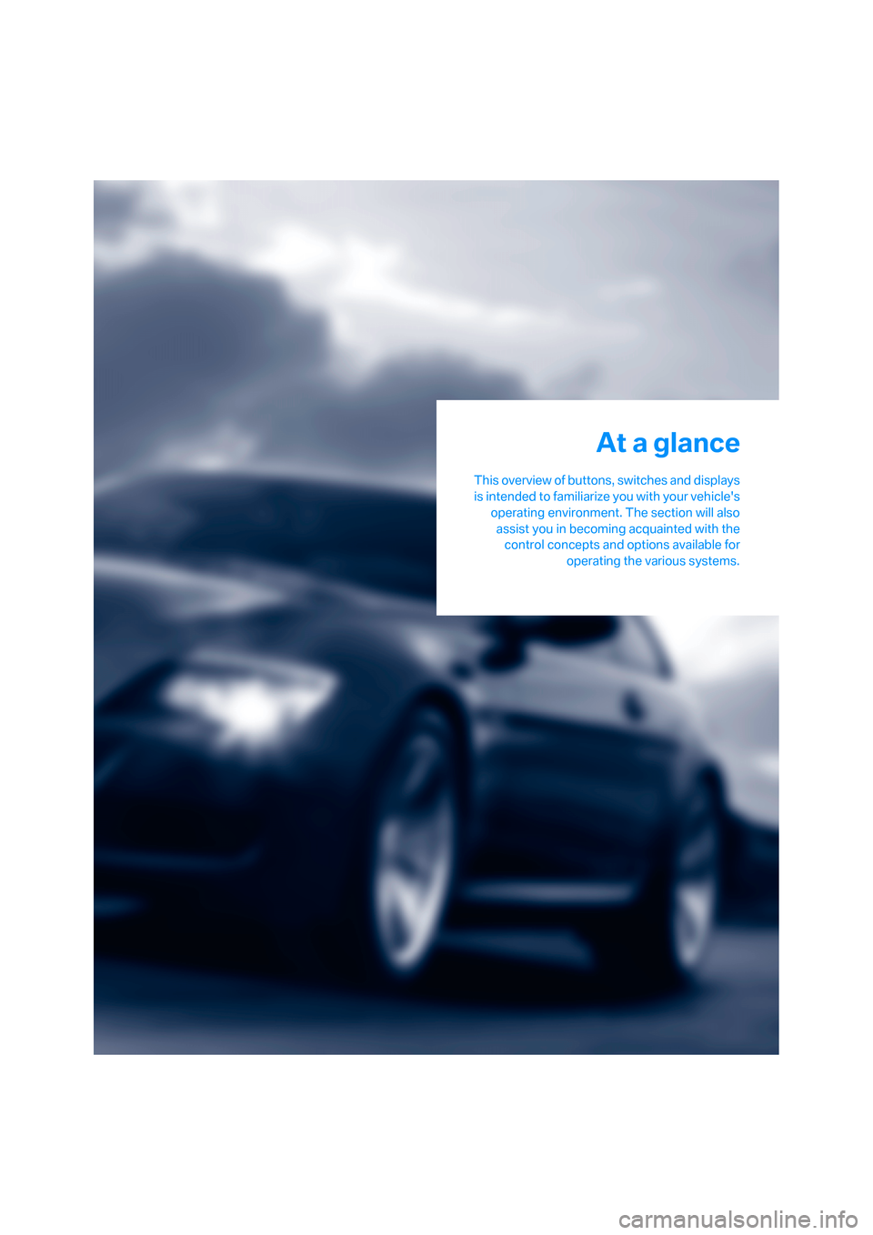 BMW M6 2008 E63 User Guide At a glance
This overview of buttons, switches and displays
is intended to familiarize you with your vehicles
operating environment. The section will also
assist you in becoming acquainted with the
c BMW M6 2008 E63 User Guide At a glance
This overview of buttons, switches and displays
is intended to familiarize you with your vehicles
operating environment. The section will also
assist you in becoming acquainted with the
c