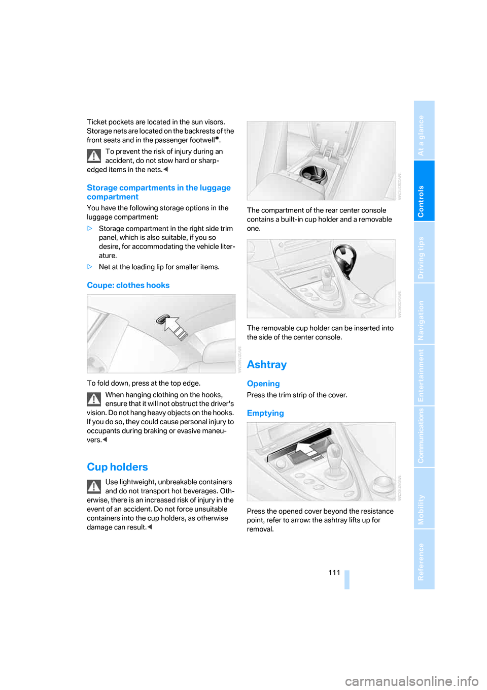 BMW M6 2008 E63 Owners Manual Controls
 111Reference
At a glance
Driving tips
Communications
Navigation
Entertainment
Mobility
Ticket pockets are located in the sun visors.
Storage nets are located on the backrests of the 
front s