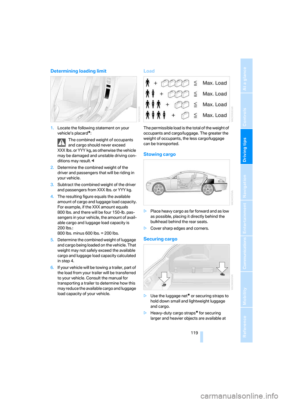 BMW M6 2008 E63 Owners Manual Driving tips
 119Reference
At a glance
Controls
Communications
Navigation
Entertainment
Mobility
Determining loading limit
1.Locate the following statement on your 
vehicles placard
*:
The combined w