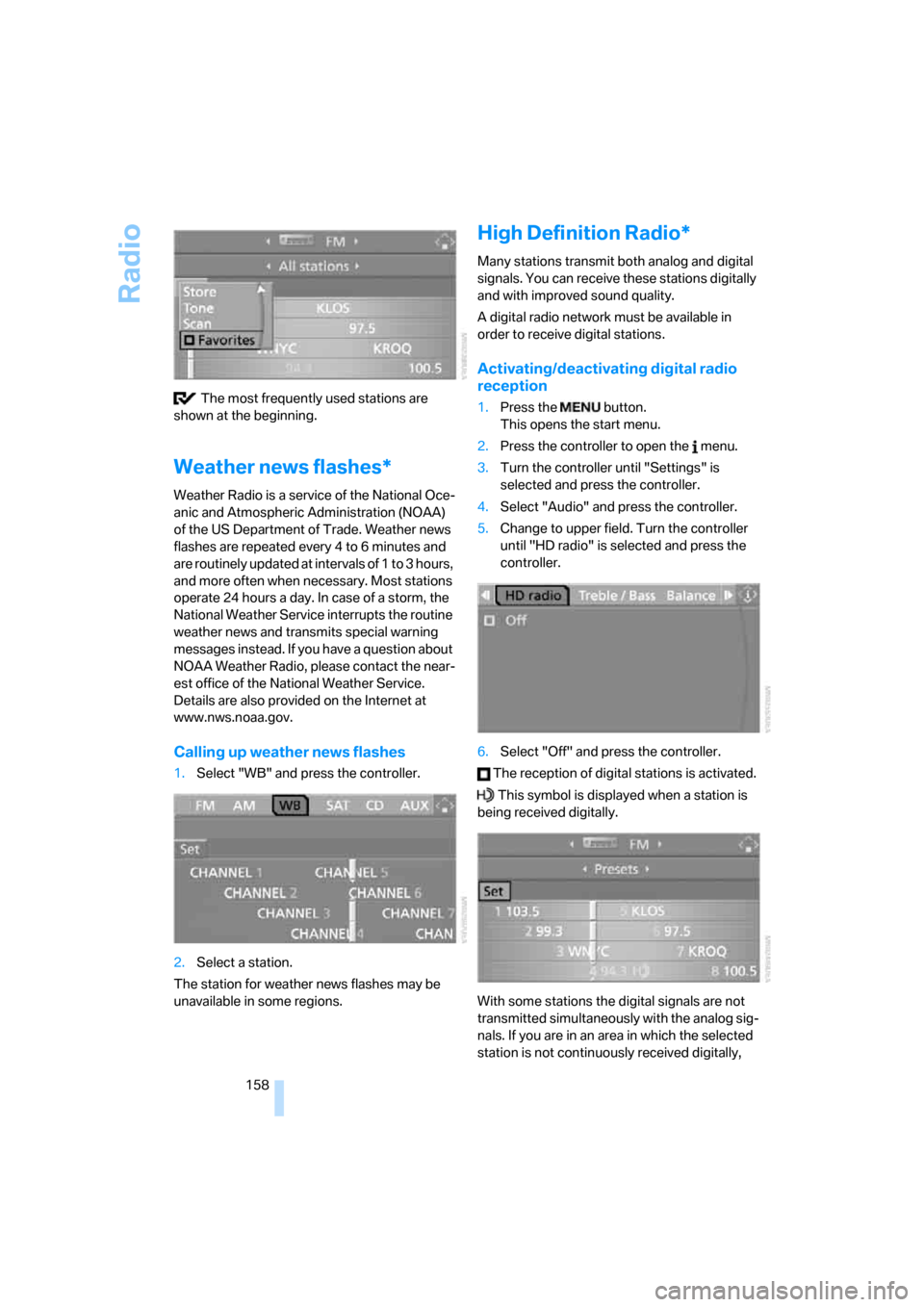 BMW M6 2008 E63 Owners Manual Radio
158  The most frequently used stations are 
shown at the beginning.
Weather news flashes*
Weather Radio is a service of the National Oce-
anic and Atmospheric Administration (NOAA) 
of the US De