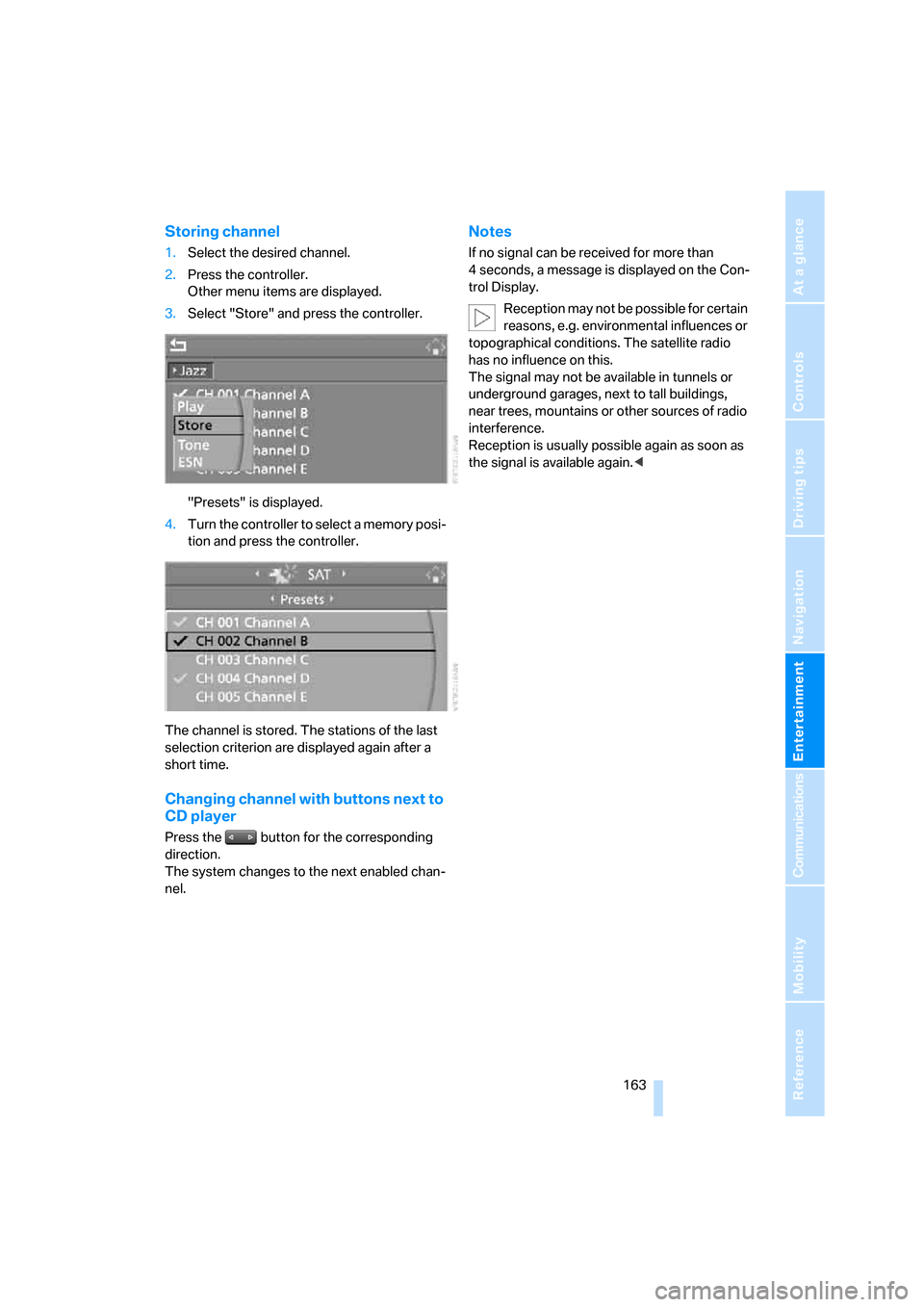 BMW M6 2008 E63 Owners Manual Navigation
Entertainment
Driving tips
 163Reference
At a glance
Controls
Communications
Mobility
Storing channel
1.Select the desired channel.
2.Press the controller.
Other menu items are displayed.
3