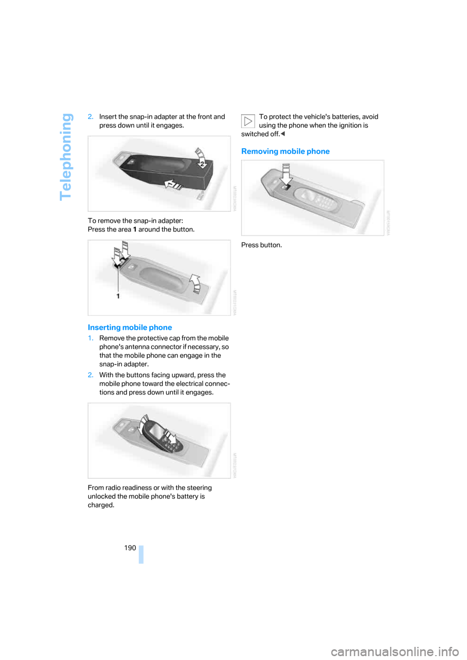 BMW M6 2008 E63 Owners Manual Telephoning
190 2.Insert the snap-in adapter at the front and
press down until it engages.
To remove the snap-in adapter:
Press the area 1 around the button.
Inserting mobile phone
1.Remove the prote BMW M6 2008 E63 Owners Manual Telephoning
190 2.Insert the snap-in adapter at the front and
press down until it engages.
To remove the snap-in adapter:
Press the area 1 around the button.
Inserting mobile phone
1.Remove the prote