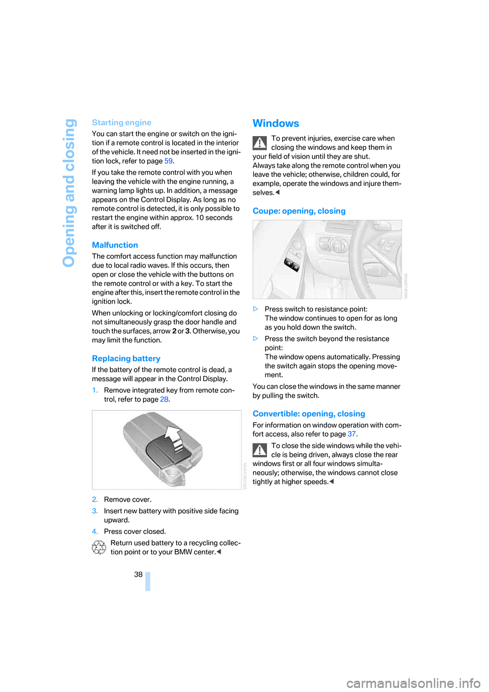 BMW M6 2008 E63 Owners Guide Opening and closing
38
Starting engine
You can start the engine or switch on the igni-
tion if a remote control is located in the interior
of the vehicle. It need not be inserted in the igni-
tion lo BMW M6 2008 E63 Owners Guide Opening and closing
38
Starting engine
You can start the engine or switch on the igni-
tion if a remote control is located in the interior
of the vehicle. It need not be inserted in the igni-
tion lo