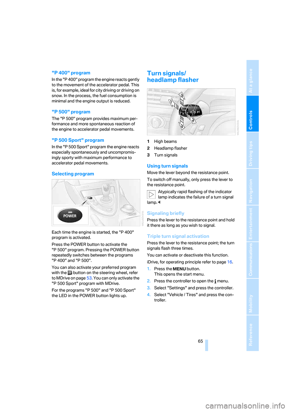 BMW M6 2008 E63 Repair Manual Controls
65Reference
At a glance
Driving tips
Communications
Navigation
Entertainment
Mobility
"P 400" program
In the "P 400" program the engine reacts gently
to the movement of the accelerator peda BMW M6 2008 E63 Repair Manual Controls
65Reference
At a glance
Driving tips
Communications
Navigation
Entertainment
Mobility
"P 400" program
In the "P 400" program the engine reacts gently
to the movement of the accelerator peda