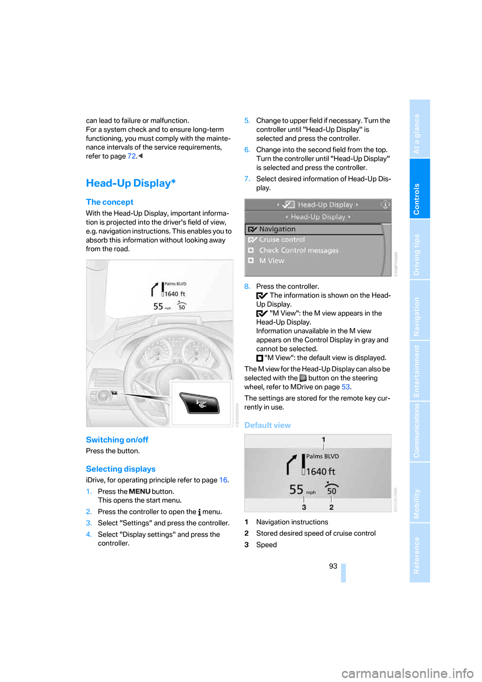 BMW M6 2008 E63 Owners Manual Controls
 93Reference
At a glance
Driving tips
Communications
Navigation
Entertainment
Mobility
can lead to failure or malfunction.
For a system check and to ensure long-term 
functioning, you must co