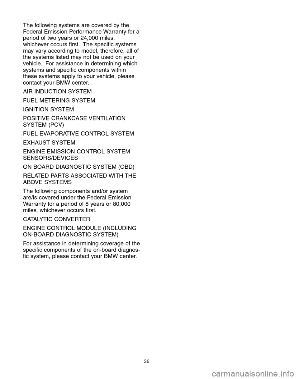 BMW 6 SERIES CONVERTIBLE 2004 E64 Service and warranty information The following systems are covered by the
Federal Emission Performance Warranty for a
period of two years or 24,000 miles,
whichever occurs first. The specific systems
may vary according to model, ther BMW 6 SERIES CONVERTIBLE 2004 E64 Service and warranty information The following systems are covered by the
Federal Emission Performance Warranty for a
period of two years or 24,000 miles,
whichever occurs first. The specific systems
may vary according to model, ther