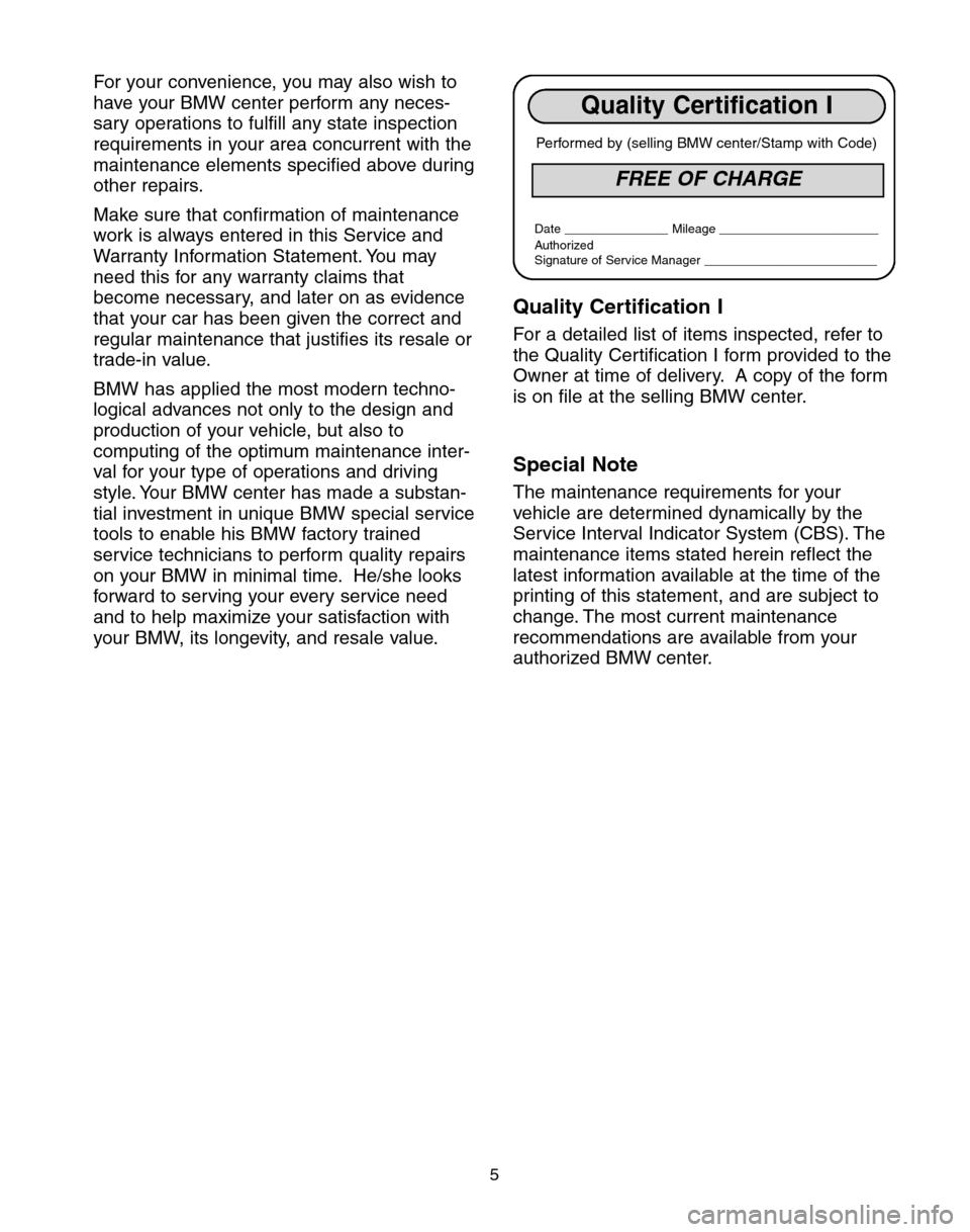 BMW 6 SERIES CONVERTIBLE 2004 E64 Service and warranty information For your convenience, you may also wish to
have your BMW center perform any neces-
sary operations to fulfill any state inspection
requirements in your area concurrent with the
maintenance elements sp BMW 6 SERIES CONVERTIBLE 2004 E64 Service and warranty information For your convenience, you may also wish to
have your BMW center perform any neces-
sary operations to fulfill any state inspection
requirements in your area concurrent with the
maintenance elements sp
