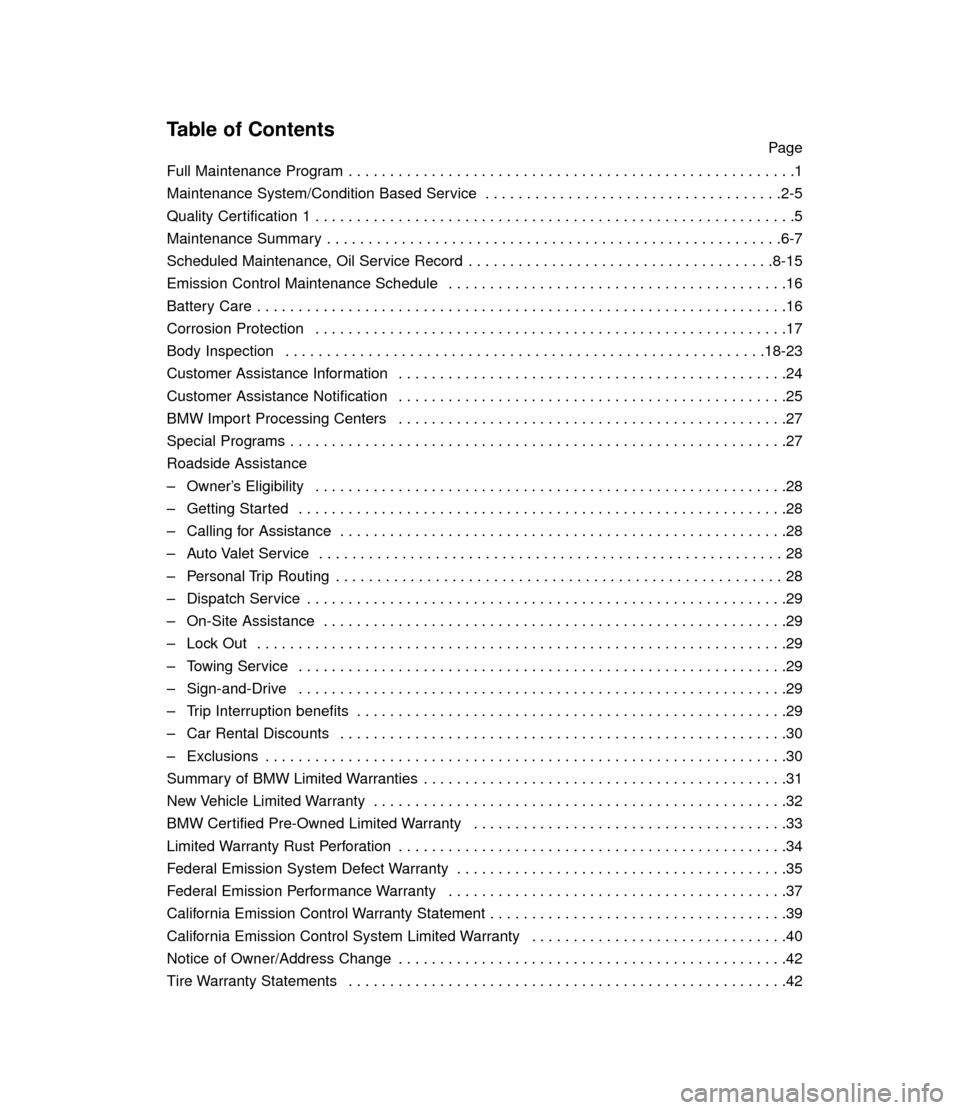 BMW 6 SERIES CONVERTIBLE 2005 E64 Service and warranty information Table of ContentsPage
Full Maintenance Program  . . . . . . . . . . . . . . . . . . . . . . . . . . . . . . . . . . . . . . . . . . . . . . . . . . . . . .1
Maintenance System/Condition Based Service 