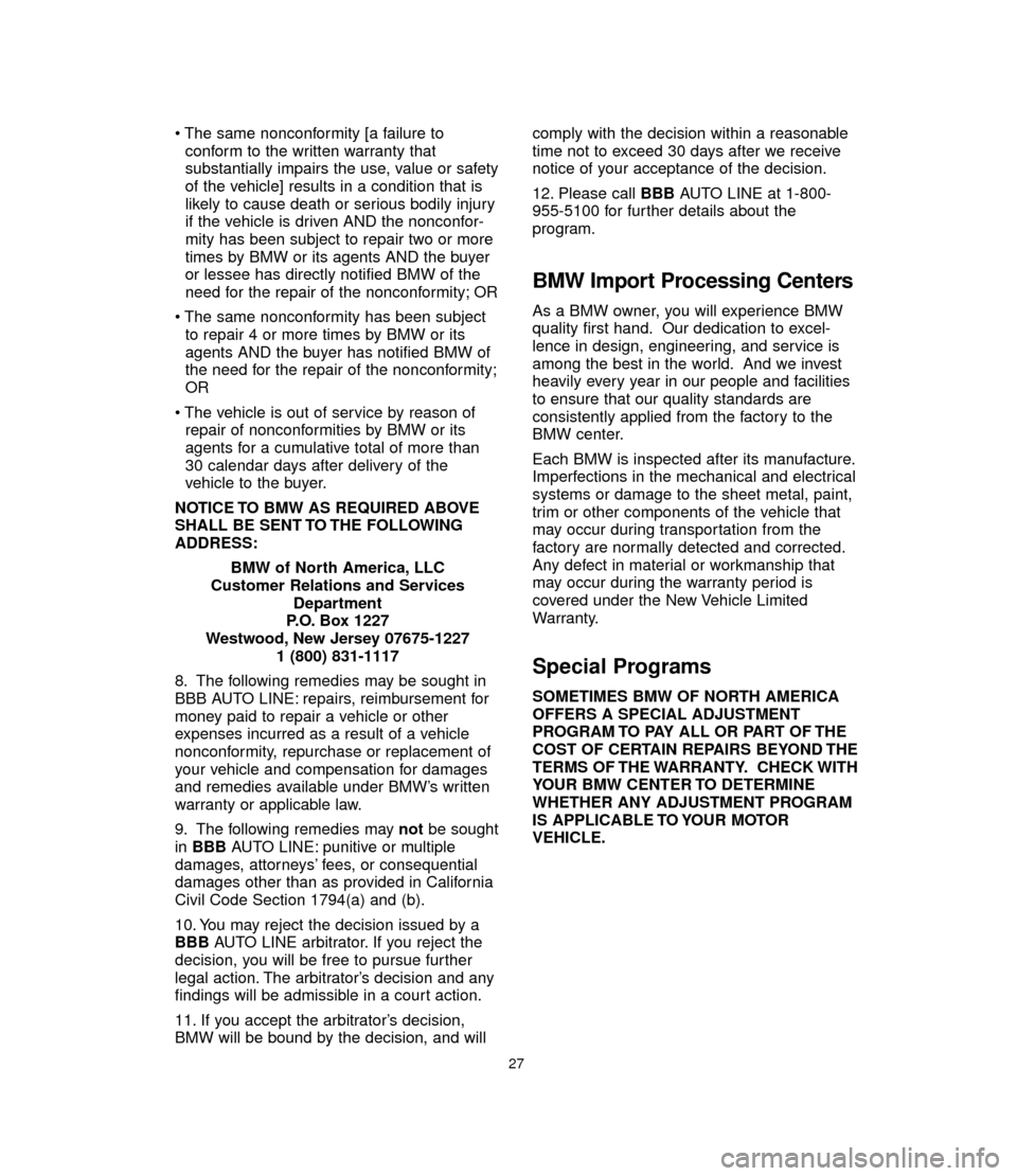 BMW 6 SERIES CONVERTIBLE 2005 E64 Service and warranty information • The same nonconformity [a failure to
conform to the written warranty that
substantially impairs the use, value or safety
of the vehicle] results in a condition that is
likely to cause death or ser