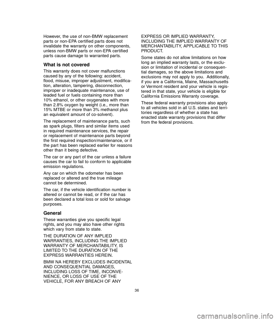 BMW 6 SERIES CONVERTIBLE 2005 E64 Service and warranty information However, the use of non-BMW replacement
parts or non-EPA certified parts does not
invalidate the warranty on other components,
unless non-BMW parts or non-EPA certified
parts cause damage to warranted BMW 6 SERIES CONVERTIBLE 2005 E64 Service and warranty information However, the use of non-BMW replacement
parts or non-EPA certified parts does not
invalidate the warranty on other components,
unless non-BMW parts or non-EPA certified
parts cause damage to warranted