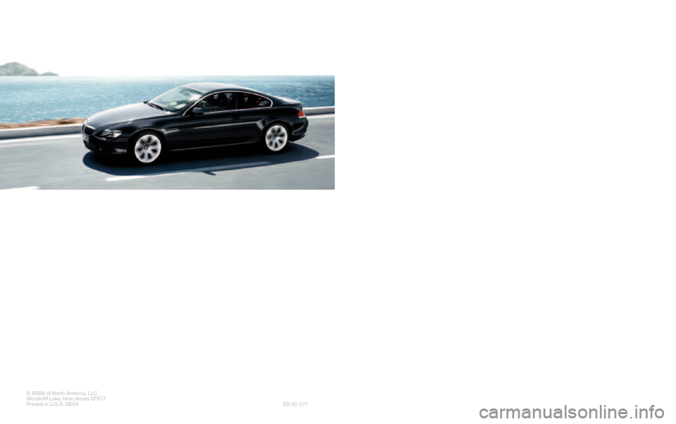 BMW 6 SERIES CONVERTIBLE 2005 E64 Service and warranty information ©BMW of North America, LLC
WoodcliffLake, NewJersey07677
Printed in U.S.A. 08/04
SD 92�271
The Ultimate
Driving Machine®
Service and
Warranty
Information
2005
645Ci Coupe
6
45Ci Convertible
        