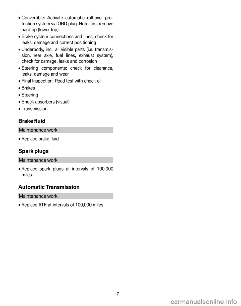 BMW 6 SERIES COUPE 2006 E63 Service and warranty information •Convertible: Activate automatic roll-over pro- 
tection system via OBD plug. Note: first remove
hardtop (lower top). 
•  Brake system connections and lines: check for 
leaks, damage and correct p