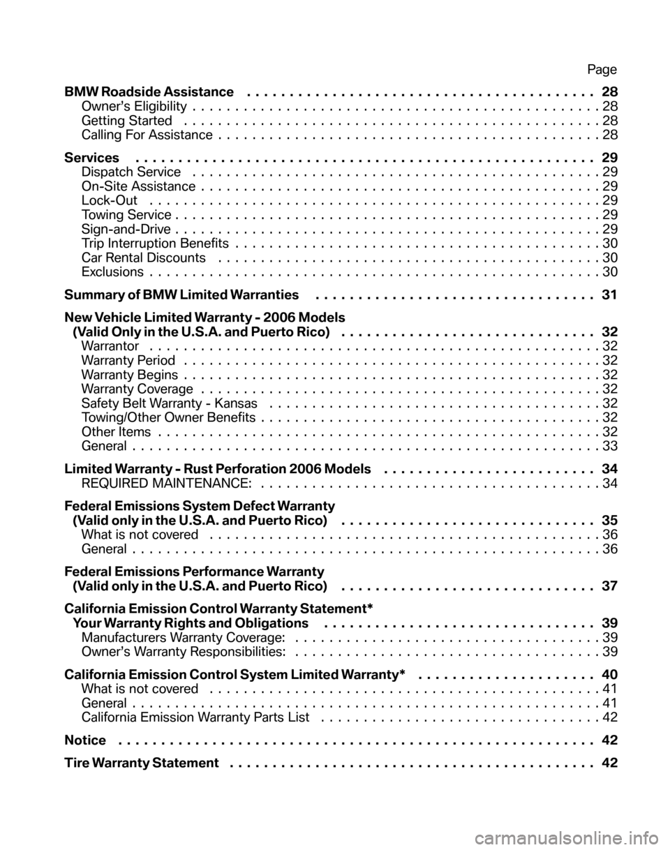 BMW 6 SERIES COUPE 2006 E63 Service and warranty information BMW Roadside Assistance......................................... 28 
Owner’s Eligibility  ................................................28 
Getting Started  .......................................
