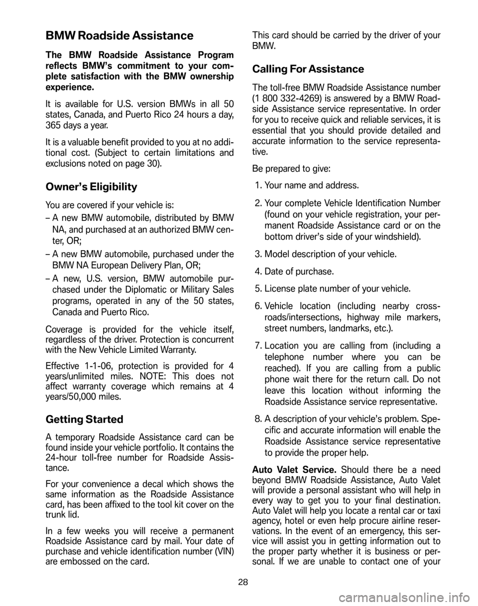 BMW 6 SERIES CONVERTIBLE 2006 E64 Service and warranty information BMW Roadside Assistance
The BMW Roadside Assistance Program
reflects BMW’s commitment to your com-
plete satisfaction with the BMW ownership
experience.
It is available for U.S. version BMWs in al BMW 6 SERIES CONVERTIBLE 2006 E64 Service and warranty information BMW Roadside Assistance
The BMW Roadside Assistance Program
reflects BMW’s commitment to your com-
plete satisfaction with the BMW ownership
experience.
It is available for U.S. version BMWs in al