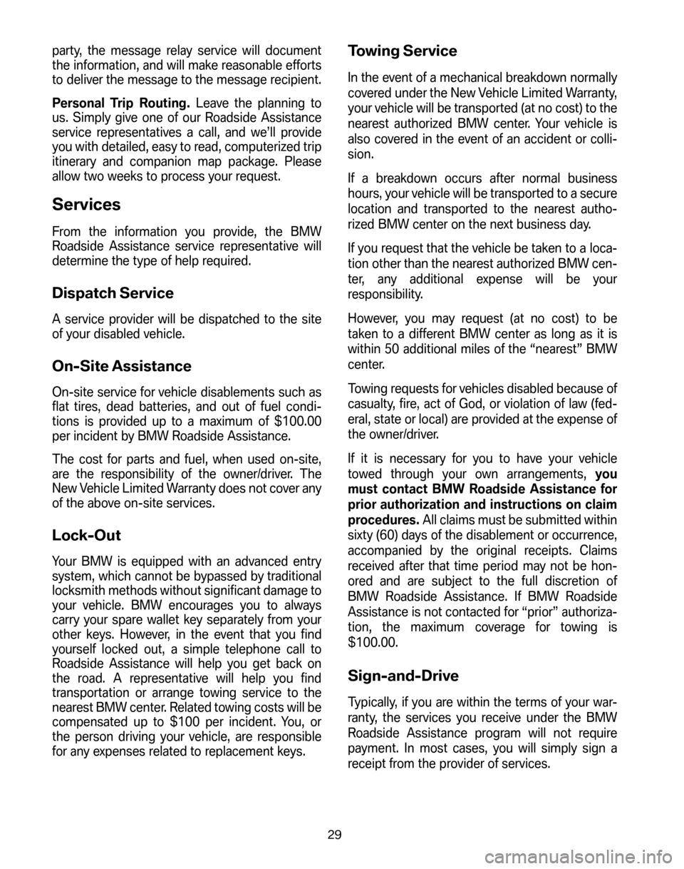 BMW 6 SERIES CONVERTIBLE 2006 E64 Service and warranty information party, the message relay service will document
the information, and will make reasonable efforts
to deliver the message to the message recipient.
Personal Trip Routing. Leave the planning to
us. Si BMW 6 SERIES CONVERTIBLE 2006 E64 Service and warranty information party, the message relay service will document
the information, and will make reasonable efforts
to deliver the message to the message recipient.
Personal Trip Routing. Leave the planning to
us. Si