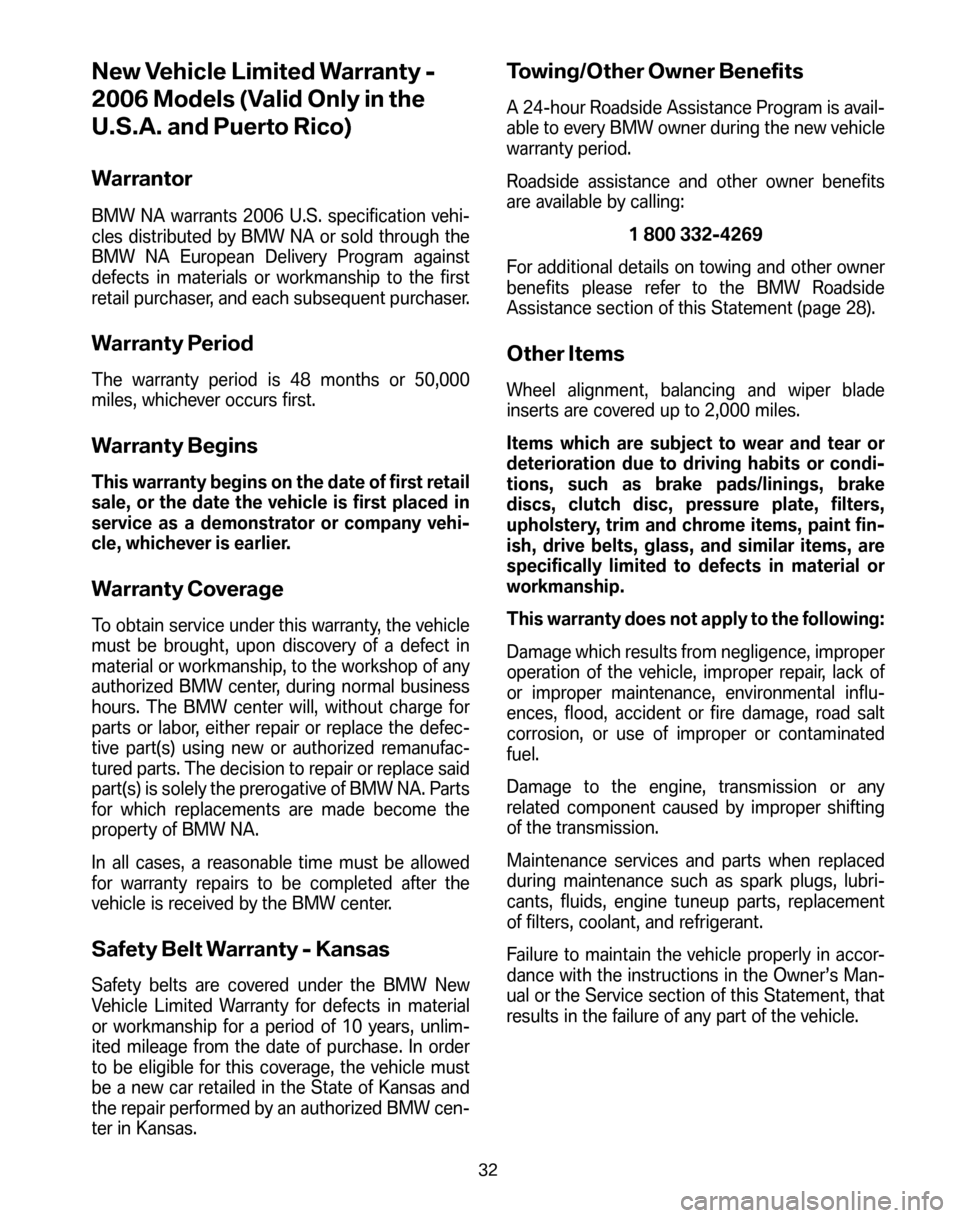 BMW 6 SERIES CONVERTIBLE 2006 E64 Service and warranty information New Vehicle Limited Warranty -
2006 Models (Valid Only in the
U.S.A. and Puerto Rico)
Warrantor
BMW NA warrants 2006 U.S. specification vehi-
cles distributed by BMW NA or sold through the
BMW NA Eu BMW 6 SERIES CONVERTIBLE 2006 E64 Service and warranty information New Vehicle Limited Warranty -
2006 Models (Valid Only in the
U.S.A. and Puerto Rico)
Warrantor
BMW NA warrants 2006 U.S. specification vehi-
cles distributed by BMW NA or sold through the
BMW NA Eu