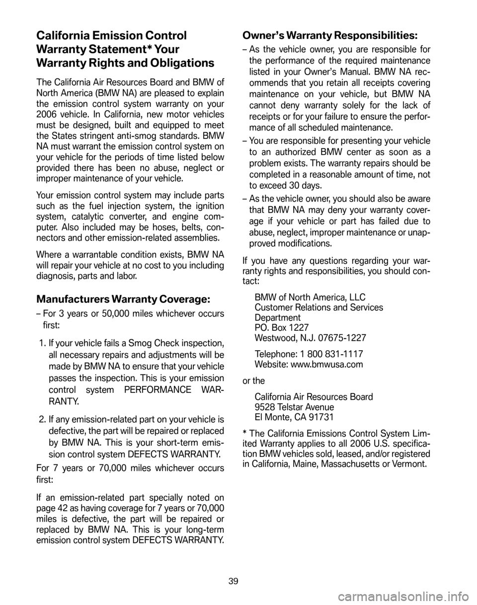 BMW 6 SERIES COUPE 2006 E63 Service and warranty information California Emission Control 
Warranty Statement* Your
Warranty Rights and Obligations
The California Air Resources Board and BMW of 
North America (BMW NA) are pleased to explain
the emission control 