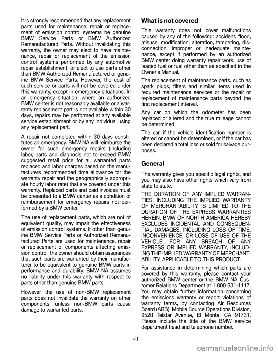 BMW 6 SERIES CONVERTIBLE 2006 E64 Service and warranty information It is strongly recommended that any replacement
parts used for maintenance, repair or replace-
ment of emission control systems be genuine
BMW Service Parts or BMW Authorized
Remanufactured Parts. Wi BMW 6 SERIES CONVERTIBLE 2006 E64 Service and warranty information It is strongly recommended that any replacement
parts used for maintenance, repair or replace-
ment of emission control systems be genuine
BMW Service Parts or BMW Authorized
Remanufactured Parts. Wi
