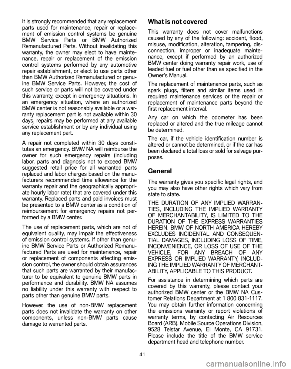 BMW 6 SERIES COUPE 2006 E63 Service and warranty information It is strongly recommended that any replacement 
parts used for maintenance, repair or replace-
ment of emission control systems be genuine
BMW Service Parts or BMW Authorized
Remanufactured Parts. Wi