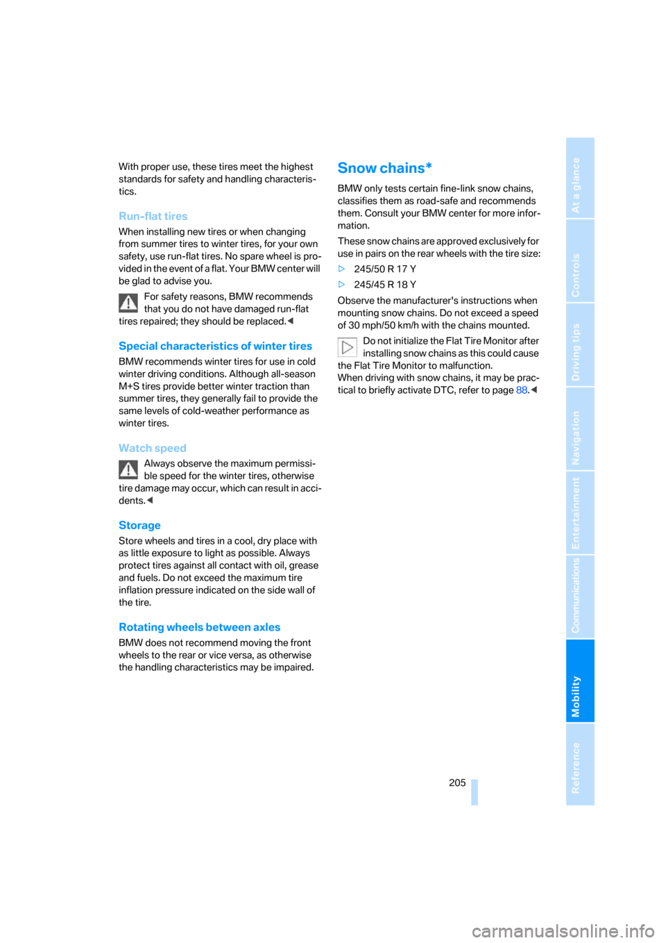 BMW 650I CONVERTIBLE 2007 E64 Owners Manual Mobility
 205Reference
At a glance
Controls
Driving tips
Communications
Navigation
Entertainment
With proper use, these tires meet the highest 
standards for safety and handling characteris-
tics.
Run