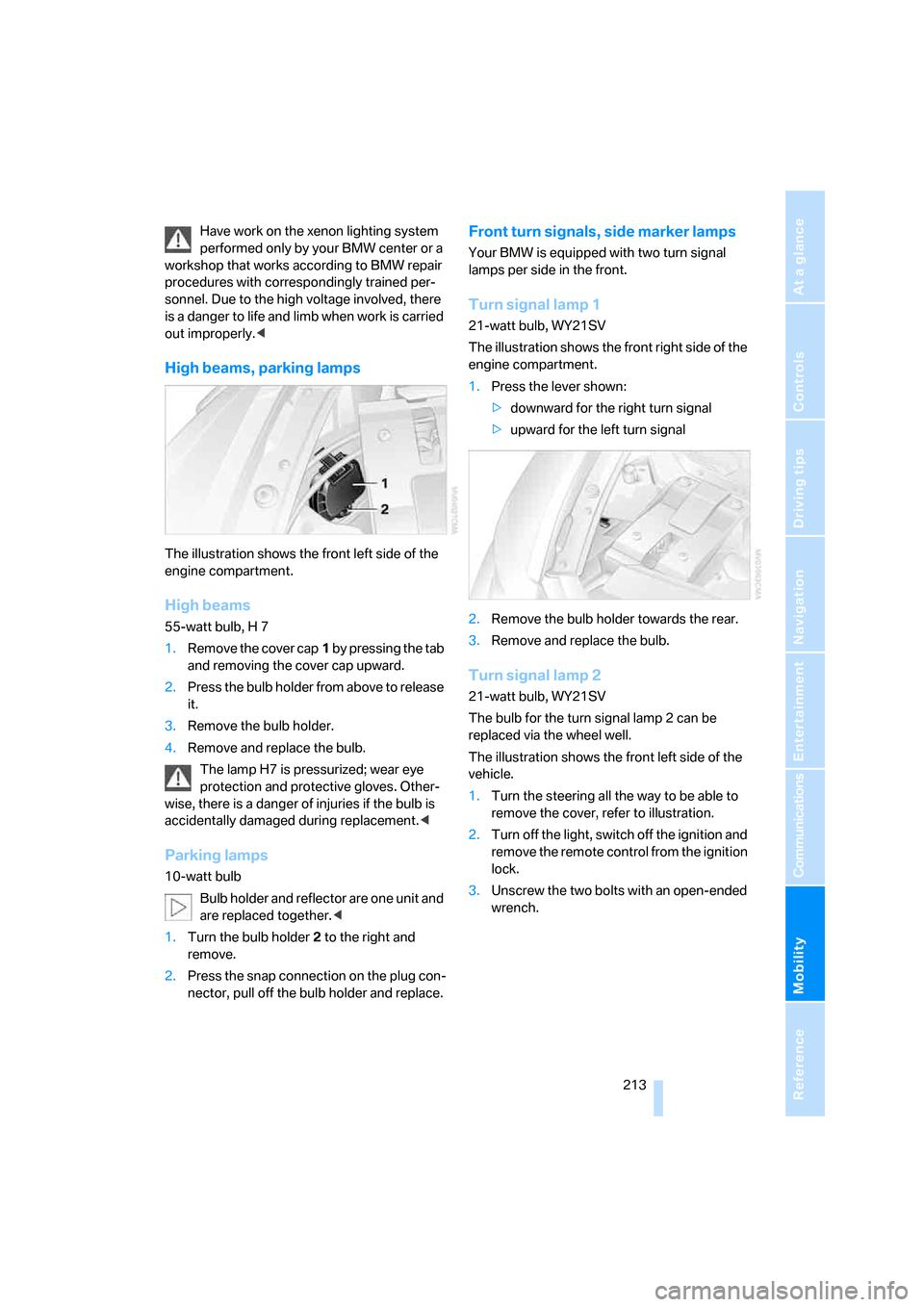BMW 650I COUPE 2007 E63 Owners Manual Mobility
 213Reference
At a glance
Controls
Driving tips
Communications
Navigation
Entertainment
Have work on the xenon lighting system 
performed only by your BMW center or a 
workshop that works acc