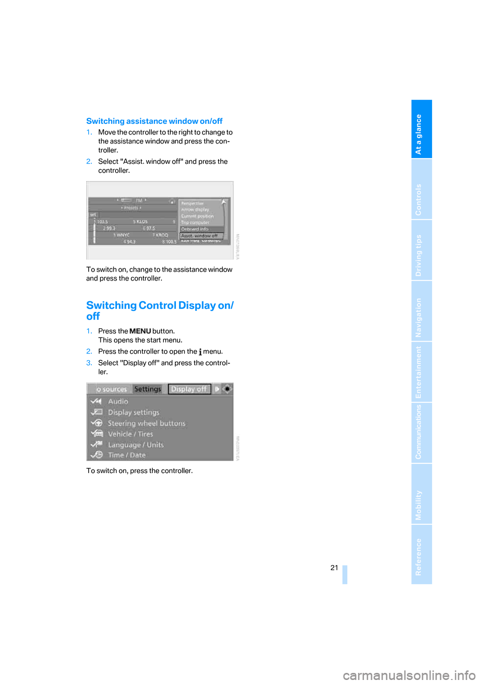 BMW 650I CONVERTIBLE 2007 E64 Owners Manual At a glance
 21Reference
Controls
Driving tips
Communications
Navigation
Entertainment
Mobility
Switching assistance window on/off
1.Move the controller to the right to change to 
the assistance windo