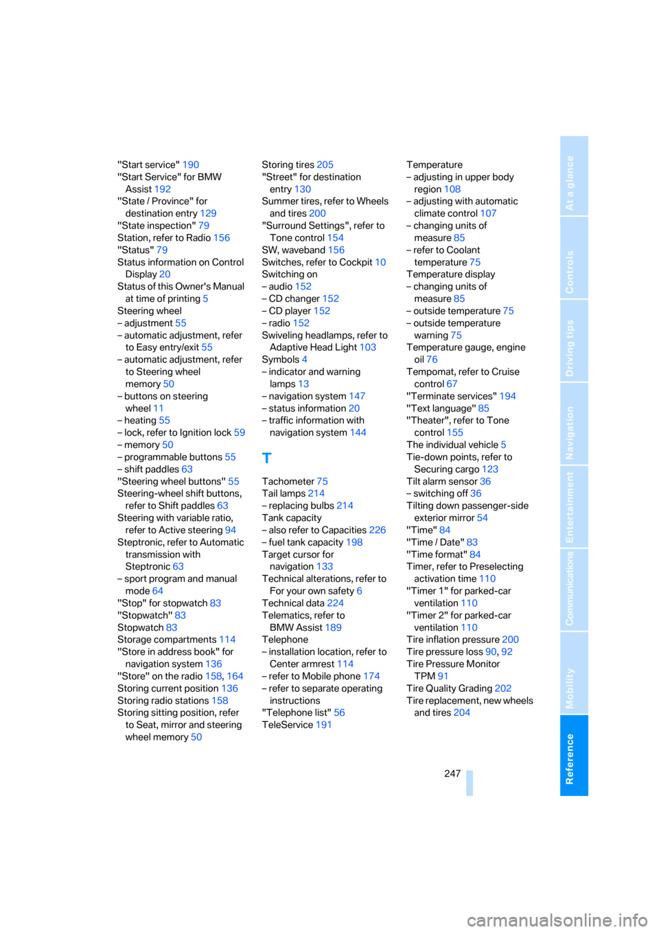 BMW 650I COUPE 2007 E63 Owners Manual Reference 247
At a glance
Controls
Driving tips
Communications
Navigation
Entertainment
Mobility
"Start service"190
"Start Service" for BMW 
Assist192
"State / Province" for 
destination entry129
"Sta