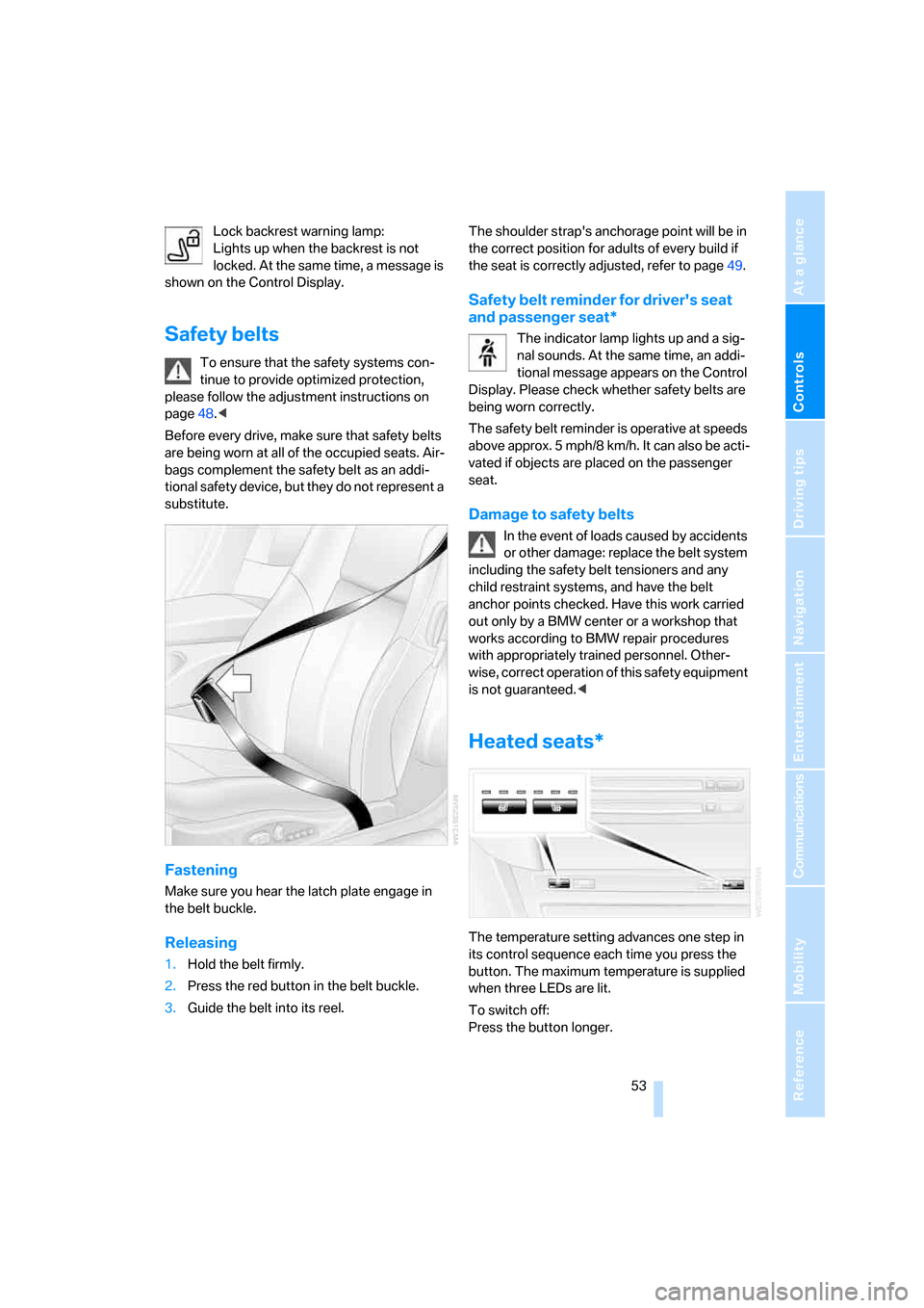 BMW 650I COUPE 2007 E63 Owners Manual Controls
 53Reference
At a glance
Driving tips
Communications
Navigation
Entertainment
Mobility
Lock backrest warning lamp:
Lights up when the backrest is not 
locked. At the same time, a message is 
