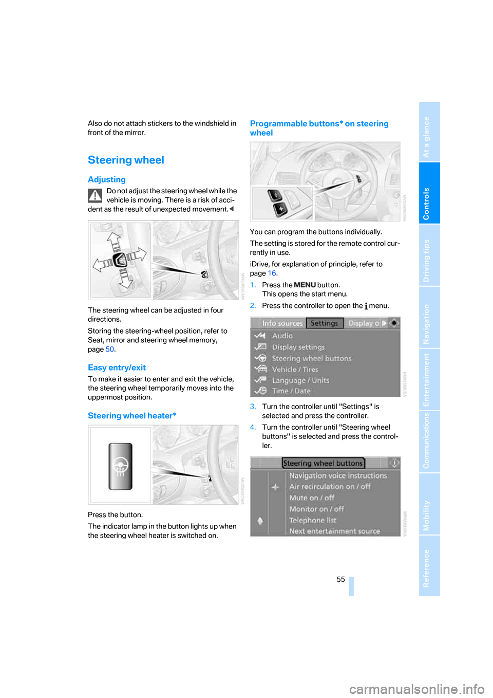 BMW 650I COUPE 2007 E63 Owners Manual Controls
 55Reference
At a glance
Driving tips
Communications
Navigation
Entertainment
Mobility
Also do not attach stickers to the windshield in 
front of the mirror.
Steering wheel
Adjusting
Do not a