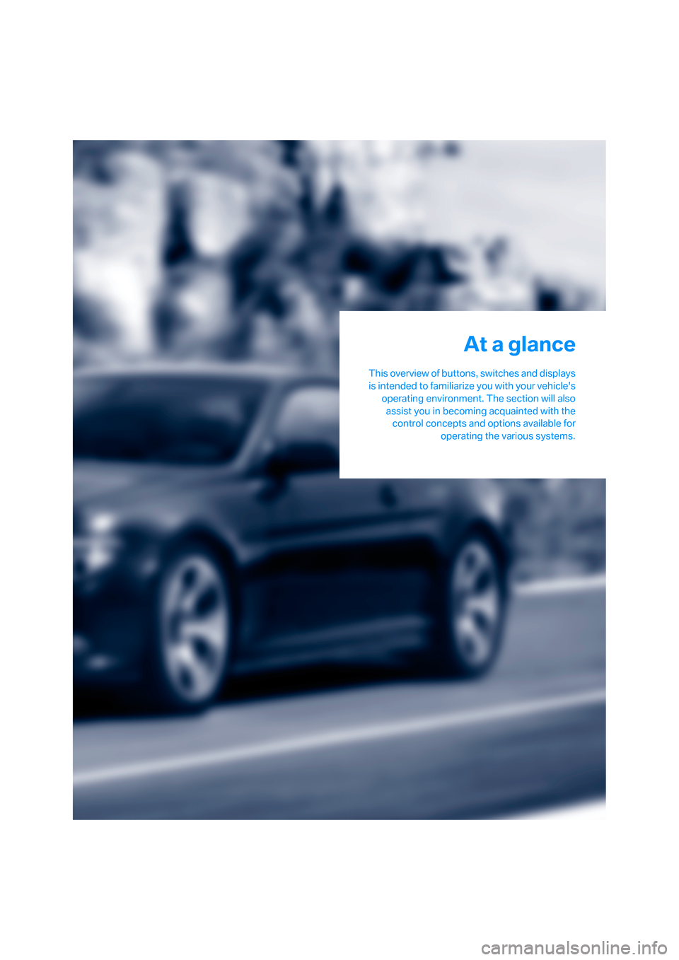 BMW 650I CONVERTIBLE 2008 E64 User Guide At a glance
This overview of buttons, switches and displays
is intended to familiarize you with your vehicles
operating environment. The section will also
assist you in becoming acquainted with the
c BMW 650I CONVERTIBLE 2008 E64 User Guide At a glance
This overview of buttons, switches and displays
is intended to familiarize you with your vehicles
operating environment. The section will also
assist you in becoming acquainted with the
c
