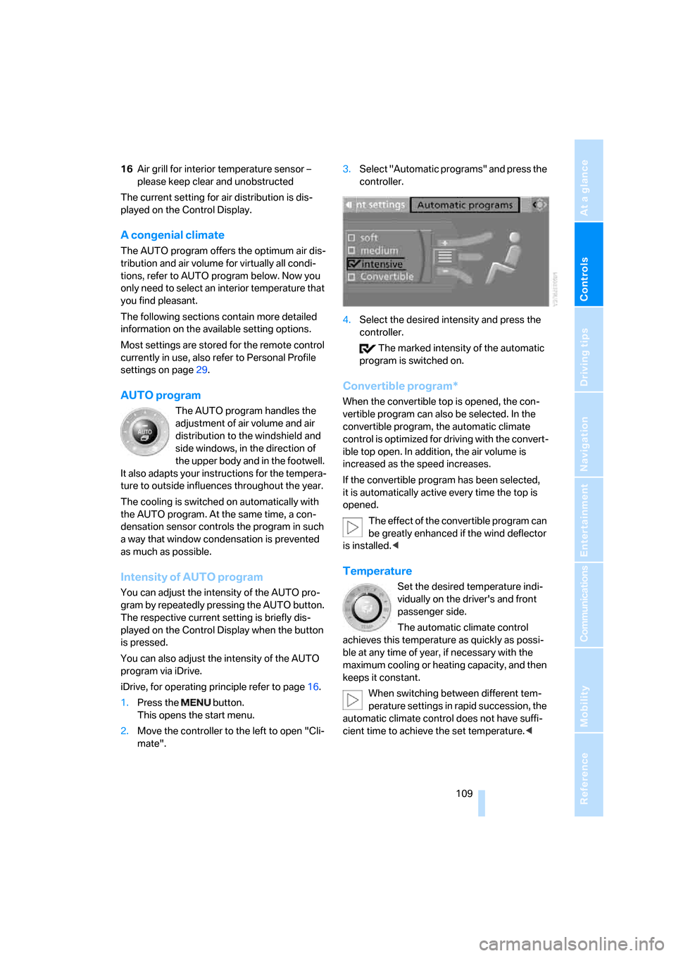 BMW 650I CONVERTIBLE 2008 E64 Owners Manual Controls
 109Reference
At a glance
Driving tips
Communications
Navigation
Entertainment
Mobility
16Air grill for interior temperature sensor – 
please keep clear and unobstructed
The current setting