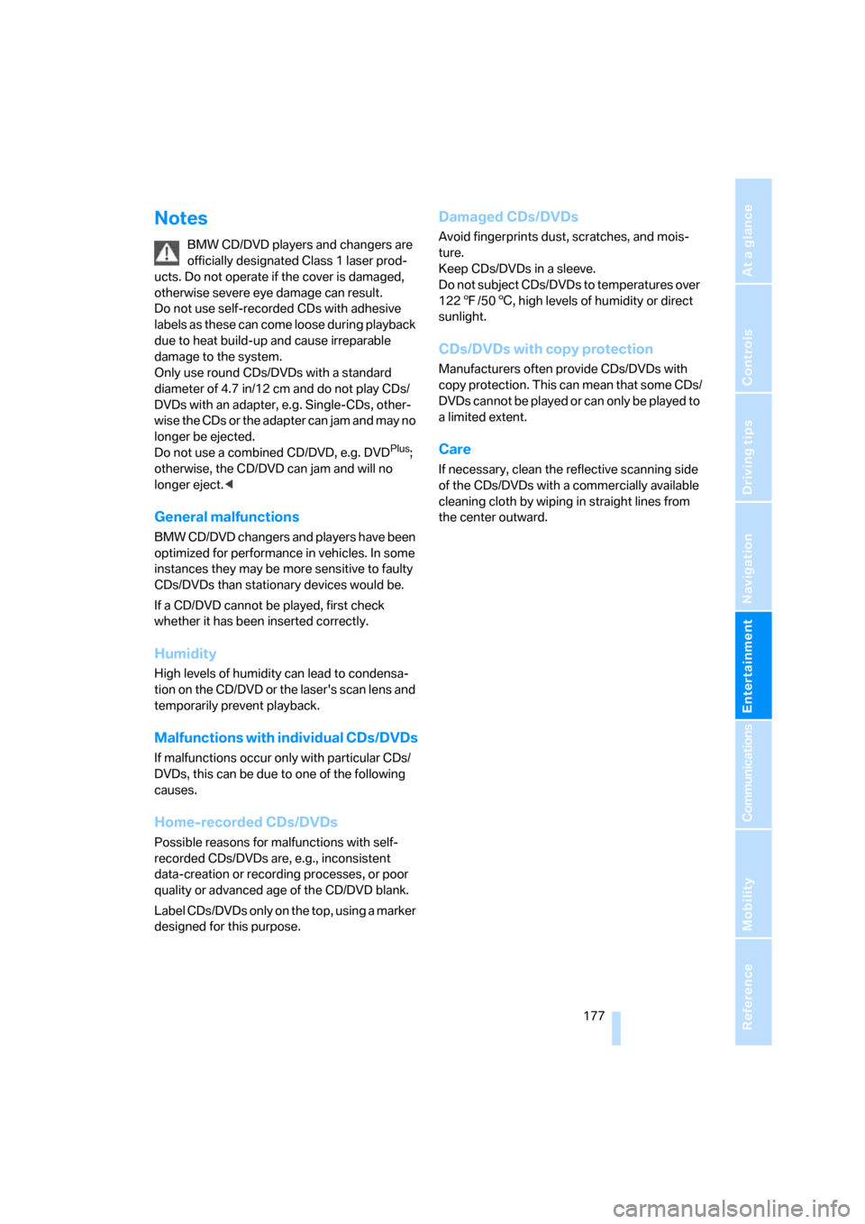 BMW 650I COUPE 2008 E63 Owners Manual Navigation
Entertainment
Driving tips
 177Reference
At a glance
Controls
Communications
Mobility
Notes
BMW CD/DVD players and changers are 
officially designated Class 1 laser prod-
ucts. Do not opera