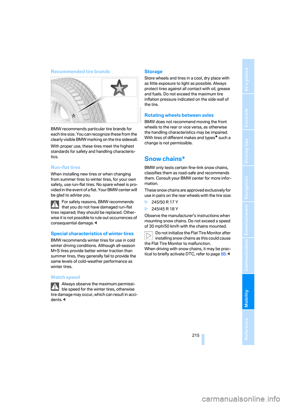 BMW 650I COUPE 2008 E63 Owners Manual Mobility
 215Reference
At a glance
Controls
Driving tips
Communications
Navigation
Entertainment
Recommended tire brands
BMW recommends particular tire brands for 
each tire size. You can recognize th