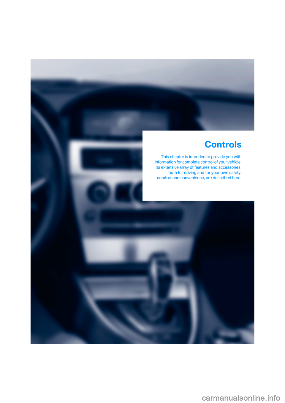 BMW 650I COUPE 2008 E63 Owners Guide Controls
This chapter is intended to provide you with
information for complete control of your vehicle.
Its extensive array of features and accessories,
both for driving and for your own safety,
comfo