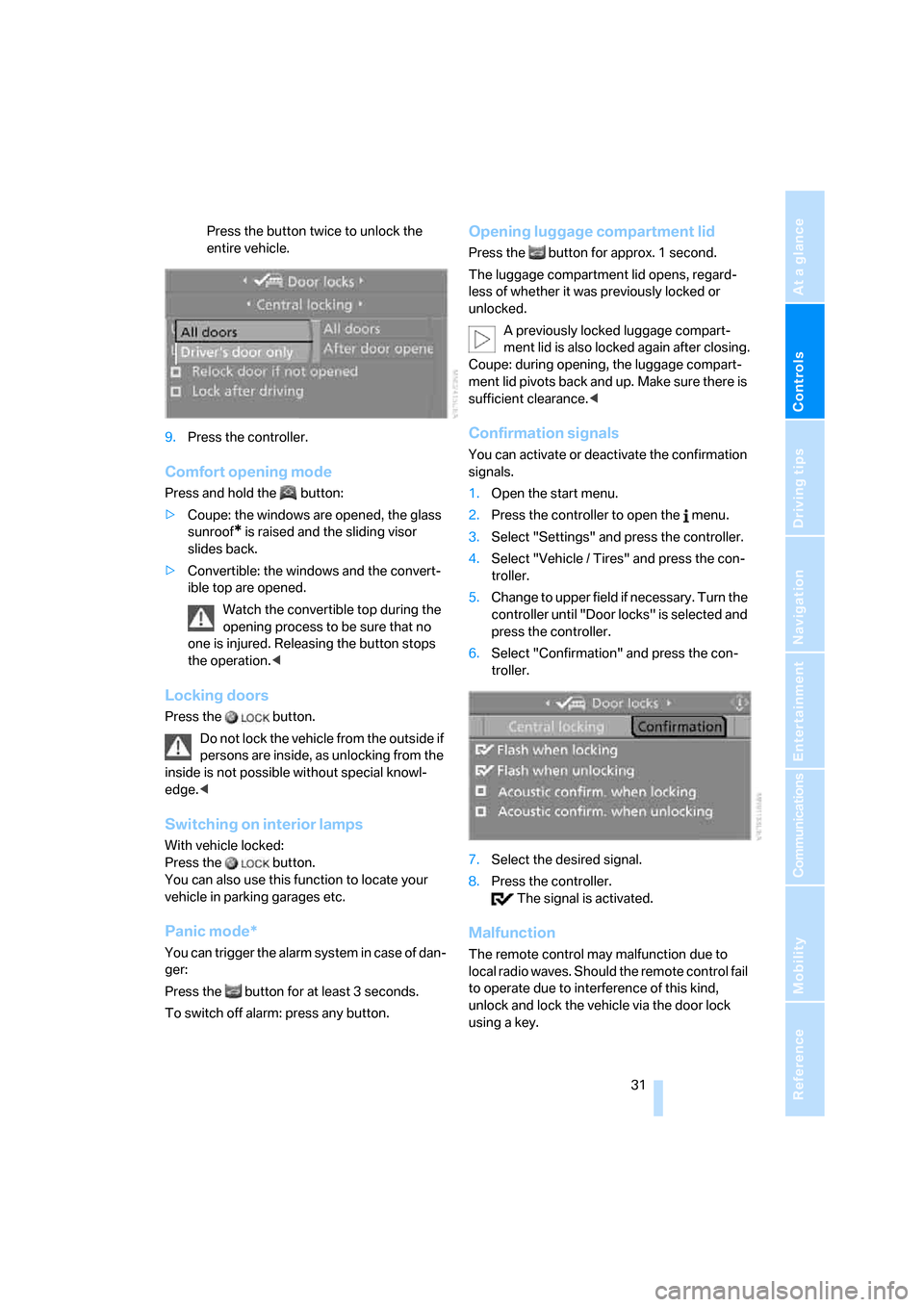 BMW 650I COUPE 2008 E63 Owners Manual Controls
 31Reference
At a glance
Driving tips
Communications
Navigation
Entertainment
Mobility
Press the button twice to unlock the 
entire vehicle.
9.Press the controller.
Comfort opening mode
Press