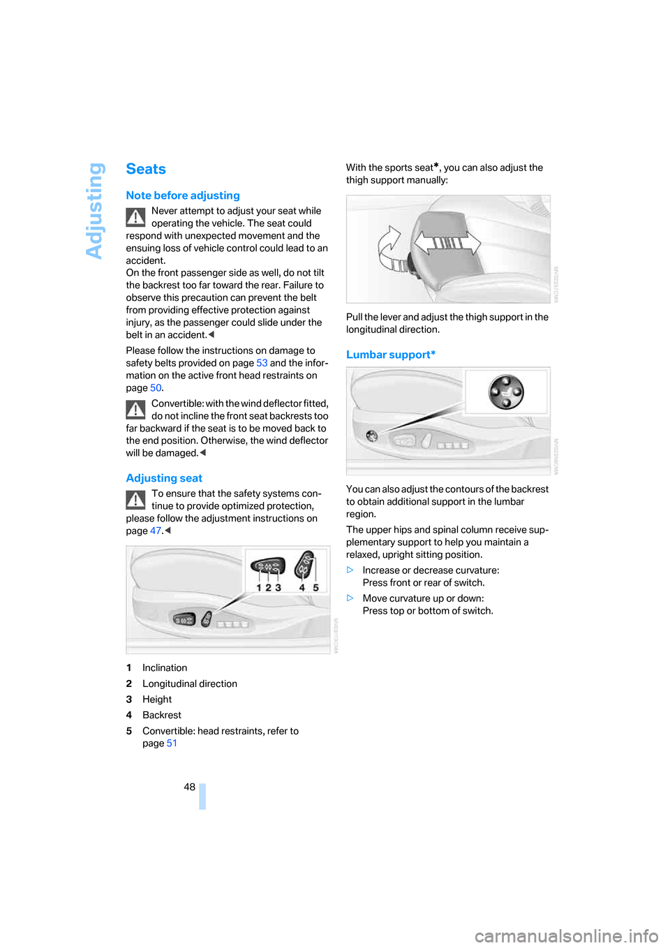 BMW 650I CONVERTIBLE 2008 E64 Service Manual Adjusting
48
Seats
Note before adjusting
Never attempt to adjust your seat while
operating the vehicle. The seat could
respond with unexpected movement and the
ensuing loss of vehicle control could BMW 650I CONVERTIBLE 2008 E64 Service Manual Adjusting
48
Seats
Note before adjusting
Never attempt to adjust your seat while
operating the vehicle. The seat could
respond with unexpected movement and the
ensuing loss of vehicle control could