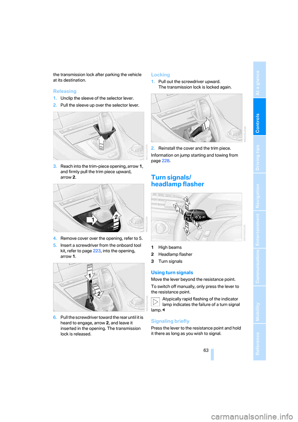 BMW 650I COUPE 2008 E63 Owners Manual Controls
 63Reference
At a glance
Driving tips
Communications
Navigation
Entertainment
Mobility
the transmission lock after parking the vehicle 
at its destination.
Releasing
1.Unclip the sleeve of th