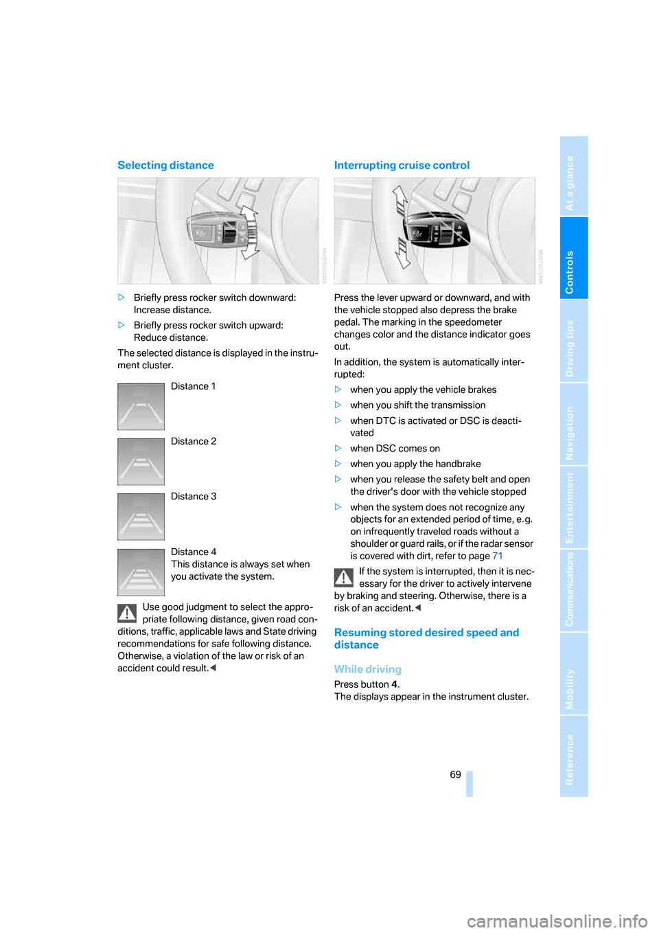 BMW 650I COUPE 2008 E63 Owners Manual Controls
 69Reference
At a glance
Driving tips
Communications
Navigation
Entertainment
Mobility
Selecting distance
>Briefly press rocker switch downward: 
Increase distance.
>Briefly press rocker swit