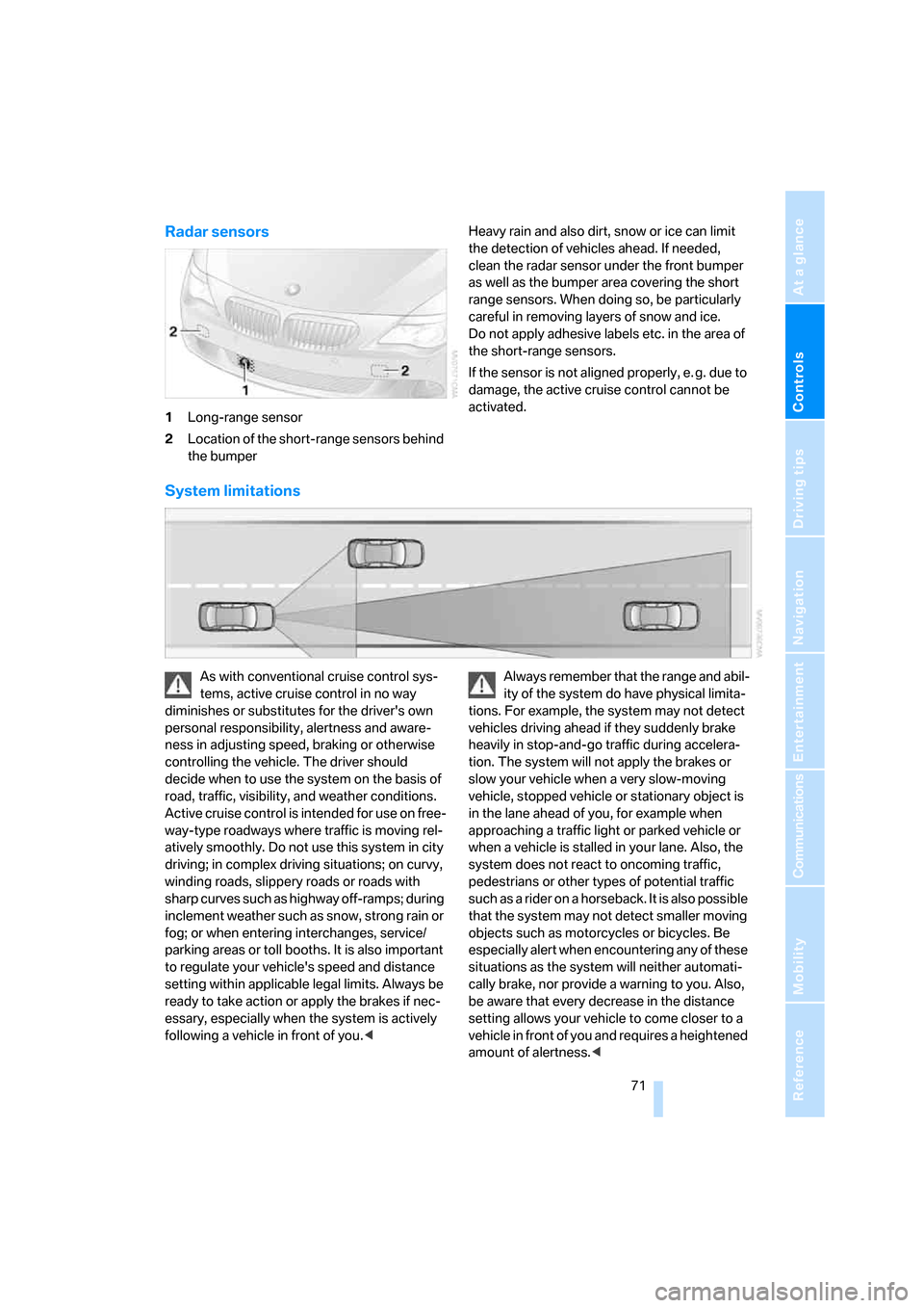 BMW 650I COUPE 2008 E63 Owners Manual Controls
 71Reference
At a glance
Driving tips
Communications
Navigation
Entertainment
Mobility
Radar sensors
1Long-range sensor
2Location of the short-range sensors behind 
the bumperHeavy rain and a