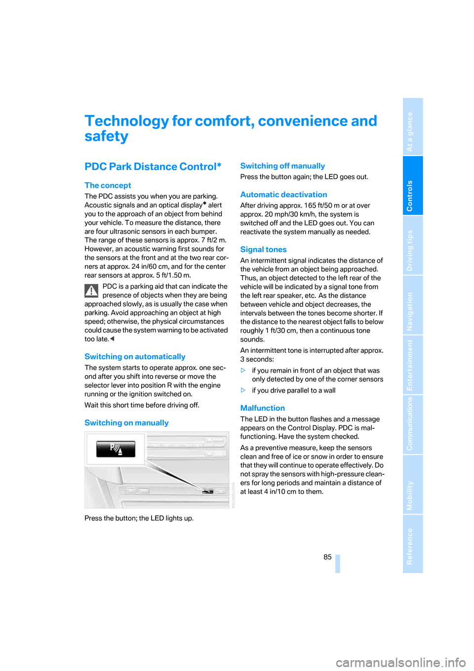 BMW 650I CONVERTIBLE 2008 E64 Owners Manual Controls
 85Reference
At a glance
Driving tips
Communications
Navigation
Entertainment
Mobility
Technology for comfort, convenience and 
safety
PDC Park Distance Control*
The concept
The PDC assists y