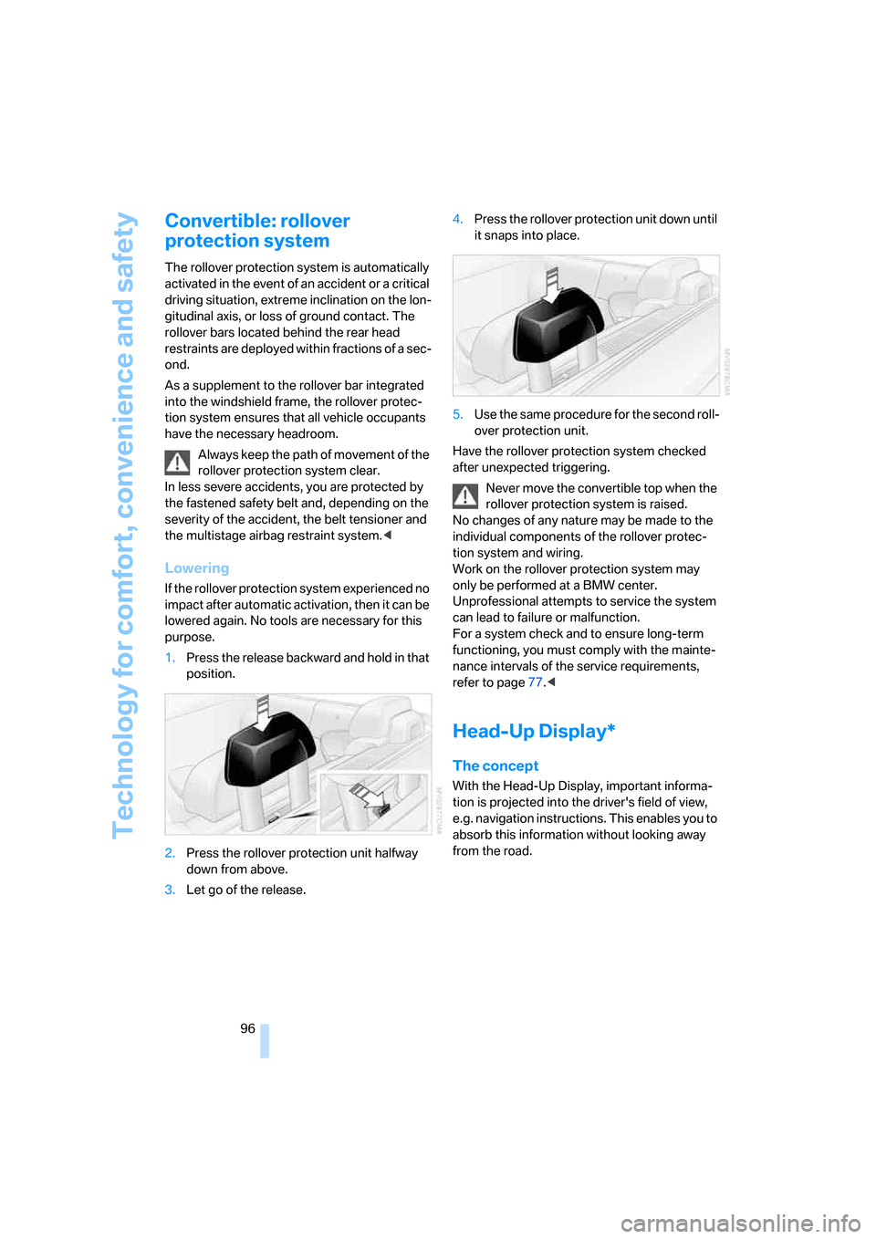BMW 650I COUPE 2008 E63 Owners Manual Technology for comfort, convenience and safety
96
Convertible: rollover 
protection system
The rollover protection system is automatically 
activated in the event of an accident or a critical 
driving
