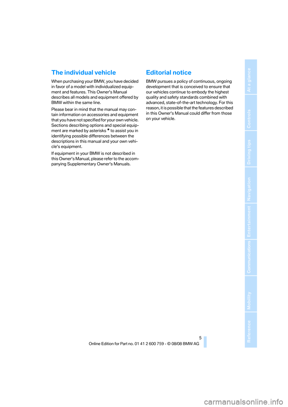 BMW 650I CONVERTIBLE 2009 E64 Owners Manual  5Reference
At a glance
Controls
Driving tips
Communications
Navigation
Entertainment
Mobility
The individual vehicle
When purchasing your BMW, you have decided 
in favor of a model with individualize